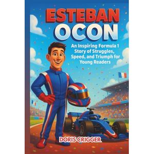 Crigger, Doris Esteban Ocon Biography: An Inspiring Formula 1 Story of Struggles, Speed, and Triumph for Young Readers – The Career Journey of One of Motorsport’s ... History. (Inspiring F1 Stories for Kids) Crigger, Doris Esteban Ocon Biography: An Inspiring Formula 1 Story of Struggles, Speed, and Triumph for Young Readers – The Career Journey of One of Motorsport’s ... History. (Inspiring F1 Stories for Kids)