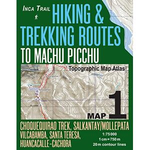 Mazitto, Sergio Inca Trail Map 1 Hiking & Trekking Routes to Machu Picchu Topographic Map Atlas Choquequirao Trek, Salkantay/Mollepata, Vilcabamba, Santa Teresa, ... (Travel Guide Hiking Trail Maps Cusco Peru) Mazitto, Sergio Inca Trail Map 1 Hiking & Trekking Routes to Machu Picchu Topographic Map Atlas Choquequirao Trek, Salkantay/Mollepata, Vilcabamba, Santa Teresa, ... (Travel Guide Hiking Trail Maps Cusco Peru)