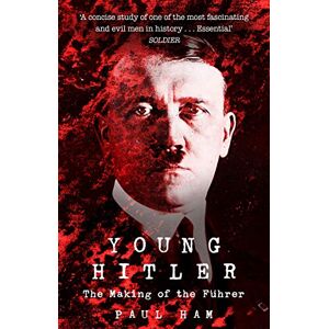 Ham, Paul Young Hitler: The Making of the Fuhrer Ham, Paul Young Hitler: The Making of the Fuhrer