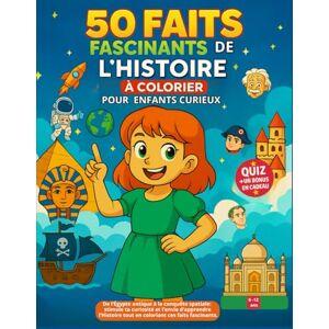 KM Editions, Malika Kadri 50 Faits Fascinants de l’Histoire pour Enfants Curieux à Colorier- Livre éducatif et ludique: Un voyage à travers le temps pour les enfants de 7 à 12 ... conquête spatiale, à explorer en coloriant ! KM Editions, Malika Kadri 50 Faits Fascinants de l’Histoire pour Enfants Curieux à Colorier- Livre éducatif et ludique: Un voyage à travers le temps pour les enfants de 7 à 12 ... conquête spatiale, à explorer en coloriant !