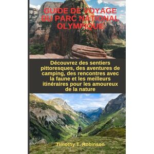 Robinson GUIDE DE VOYAGE DU PARC NATIONAL OLYMPIQUE: Découvrez des sentiers pittoresques, des aventures de camping, des rencontres avec la faune et les meilleurs itinéraires pour les amoureux de la nature Robinson GUIDE DE VOYAGE DU PARC NATIONAL OLYMPIQUE: Découvrez des sentiers pittoresques, des aventures de camping, des rencontres avec la faune et les meilleurs itinéraires pour les amoureux de la nature