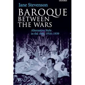 Stevenson, Jane Baroque between the Wars: Alternative Style in the Arts, 1918-1939 Stevenson, Jane Baroque between the Wars: Alternative Style in the Arts, 1918-1939