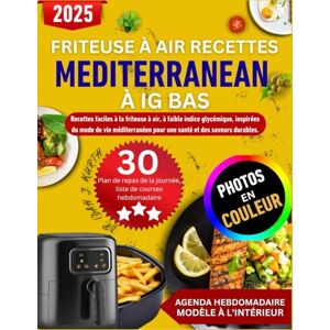 J. Kuth, Dr Idah Friteuse à air Recettes Mediterranean à IG Bas: Recettes faciles à la friteuse à air, à faible indice glycémique, inspirées du mode de vie méditerranéen pour une santé et des saveurs durables. J. Kuth, Dr Idah Friteuse à air Recettes Mediterranean à IG Bas: Recettes faciles à la friteuse à air, à faible indice glycémique, inspirées du mode de vie méditerranéen pour une santé et des saveurs durables.