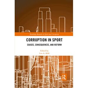 Corruption in Sport: Causes, Consequences, and Reform (Routledge Research in Sport and Corruption) Corruption in Sport: Causes, Consequences, and Reform (Routledge Research in Sport and Corruption)