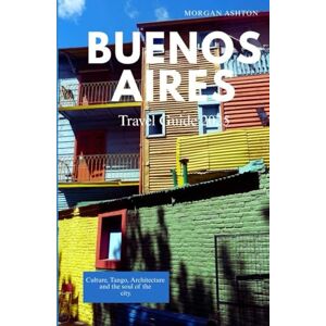 Ashton BUENOS AIRES TRAVEL GUIDE 2025: Culture, Tango, Architecture, and the Soul of the City Ashton BUENOS AIRES TRAVEL GUIDE 2025: Culture, Tango, Architecture, and the Soul of the City