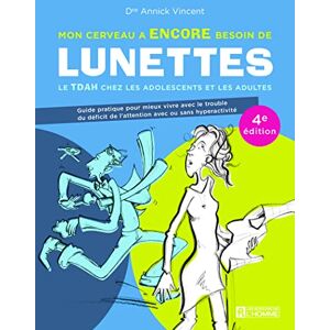 Vincent Mon cerveau a encore besoin de lunettes Le TDAH chez les adolescents et les adultes 4e édition Vincent Mon cerveau a encore besoin de lunettes Le TDAH chez les adolescents et les adultes 4e édition