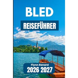 Renard, Flynn BlED REISEFÜHRER 2026 2027: Wichtige Tipps für angenehme Tage, ruhige Spaziergänge und sichere Abenteuer Renard, Flynn BlED REISEFÜHRER 2026 2027: Wichtige Tipps für angenehme Tage, ruhige Spaziergänge und sichere Abenteuer
