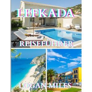 MILES, LOGAN Reiseführer für Lefkada 2025: Eine klare und praktische Ressource, die Ihnen dabei hilft, reibungslose Reiserouten zu planen, Touristenfallen zu ... zu verstehen und mit Zuversicht zu reisen. MILES, LOGAN Reiseführer für Lefkada 2025: Eine klare und praktische Ressource, die Ihnen dabei hilft, reibungslose Reiserouten zu planen, Touristenfallen zu ... zu verstehen und mit Zuversicht zu reisen.