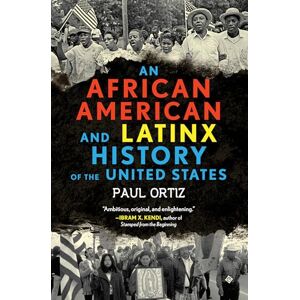 Ortiz, Paul African American and Latinx History of the United States: 4 (Revisioning History) Ortiz, Paul African American and Latinx History of the United States: 4 (Revisioning History)
