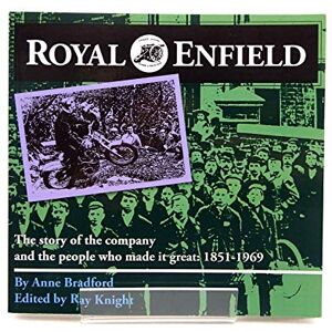 Bradford, Anne Royal Enfield: The Story of the Company and the People Who Made it Great: 1851-1969 Bradford, Anne Royal Enfield: The Story of the Company and the People Who Made it Great: 1851-1969