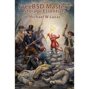 Lucas, Michael W FreeBSD Mastery: Storage Essentials: 4 (IT Mastery) Lucas, Michael W FreeBSD Mastery: Storage Essentials: 4 (IT Mastery)