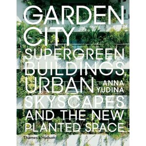 Yudina, Anna Garden City: Supergreen Buildings, Urban Skyscapes and the New Planted Space Yudina, Anna Garden City: Supergreen Buildings, Urban Skyscapes and the New Planted Space