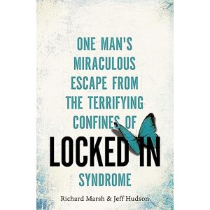 Marsh, Richard Locked In: One man's miraculous escape from the terrifying confines of Locked-in syndrome Marsh, Richard Locked In: One man's miraculous escape from the terrifying confines of Locked-in syndrome