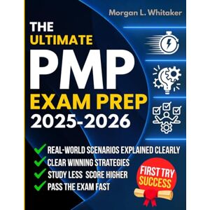 Whitaker, Morgan l. PMP Exam Prep: The Complete Guide to Ace the PMP Exam and Achieve Your Best Score Includes 10 Full-Length Practice Tests and Flashcards to Master Every Domain and Earn Your Certification Whitaker, Morgan l. PMP Exam Prep: The Complete Guide to Ace the PMP Exam and Achieve Your Best Score Includes 10 Full-Length Practice Tests and Flashcards to Master Every Domain and Earn Your Certification