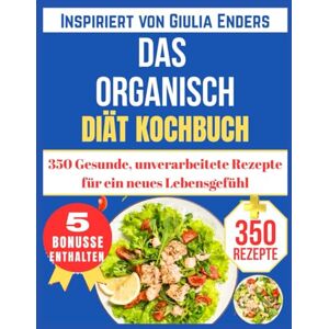 Vogt, Elisa DAS ORGANISCH DIÄT KOCHBUCH: 350 Gesunde, unverarbeitete Rezepte für ein neues Lebensgefühl (Inspiriert von Giulia Enders) Vogt, Elisa DAS ORGANISCH DIÄT KOCHBUCH: 350 Gesunde, unverarbeitete Rezepte für ein neues Lebensgefühl (Inspiriert von Giulia Enders)