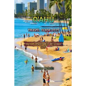 Schulz, Bruno O'AHU TRAVEL GUIDE 2025 Schulz, Bruno O'AHU TRAVEL GUIDE 2025
