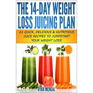 McNeal, Ryan The 14-Day Weight Loss Juicing Plan: 21 Quick, Delicious & Nutritious Juice Recipes To Jumpstart Your Weight Loss! McNeal, Ryan The 14-Day Weight Loss Juicing Plan: 21 Quick, Delicious & Nutritious Juice Recipes To Jumpstart Your Weight Loss!