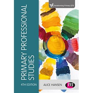 Hansen, Alice Primary Professional Studies (Transforming Primary QTS Series) Hansen, Alice Primary Professional Studies (Transforming Primary QTS Series)