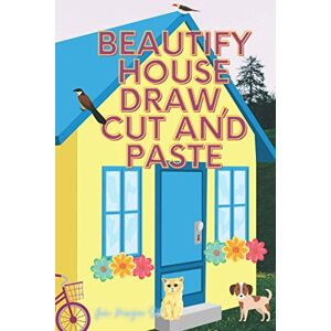 SB, Morgan Beautify HOUSES, DRAW cut and paste!!!: Activity Book...., Creative Book.....Hauses, flovers, animals, clouds...etc SB, Morgan Beautify HOUSES, DRAW cut and paste!!!: Activity Book...., Creative Book.....Hauses, flovers, animals, clouds...etc