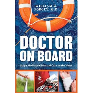 Forgey, William Doctor on Board: Ship's Medicine Chest and Care on the Water Forgey, William Doctor on Board: Ship's Medicine Chest and Care on the Water
