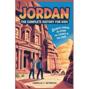 F. Reynolds, Isabella JORDAN: The Complete History for Kids: Secrets Carved in Stone and Stories in the Sand (Collections of books on the histories of Asia Countries) F. Reynolds, Isabella JORDAN: The Complete History for Kids: Secrets Carved in Stone and Stories in the Sand (Collections of books on the histories of Asia Countries)