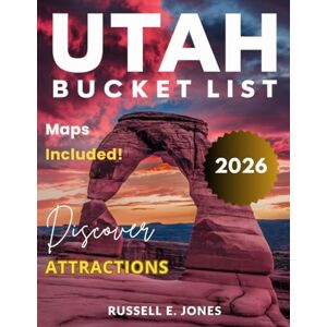 E JONES, RUSSELL UTAH BUCKET LIST GUIDE:: Explore World-Class National Parks, Thrilling Hikes, Breathtaking Canyons, Epic Outdoor Adventures, Scenic Byways, and Jaw-Dropping Natural Wonders in Every Corner of Utah. E JONES, RUSSELL UTAH BUCKET LIST GUIDE:: Explore World-Class National Parks, Thrilling Hikes, Breathtaking Canyons, Epic Outdoor Adventures, Scenic Byways, and Jaw-Dropping Natural Wonders in Every Corner of Utah.