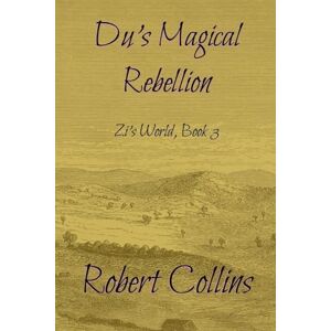 Collins, Robert L Du's Magical Rebellion: 3 (Zi's World) Collins, Robert L Du's Magical Rebellion: 3 (Zi's World)