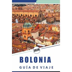 Rosson, Kevin D. BOLONIA GUÍA DE VIAJE 2026: Explora la capital gastronómica de Italia, monumentos históricos, sitios patrimoniales, principales atracciones, rutas ... para visitantes primerizos y recurrentes Rosson, Kevin D. BOLONIA GUÍA DE VIAJE 2026: Explora la capital gastronómica de Italia, monumentos históricos, sitios patrimoniales, principales atracciones, rutas ... para visitantes primerizos y recurrentes