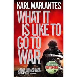 Marlantes, Karl What It Is Like To Go To War Marlantes, Karl What It Is Like To Go To War