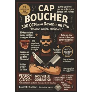 Chabanel, Laurent CAP BOUCHER – 300 QCM pour Devenir un Pro: Tout le programme du CAP Boucher en questions clés – Révisez, testez, maîtrisez ! Chabanel, Laurent CAP BOUCHER – 300 QCM pour Devenir un Pro: Tout le programme du CAP Boucher en questions clés – Révisez, testez, maîtrisez !