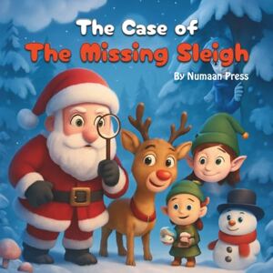 Press, Numaan The Case of The Missing Sleigh: A Santa Claus Detective Story Filled with Magic, Kindness, and Teamwork — Ideal Christmas Gift Book for Kids Ages 3-12 Press, Numaan The Case of The Missing Sleigh: A Santa Claus Detective Story Filled with Magic, Kindness, and Teamwork — Ideal Christmas Gift Book for Kids Ages 3-12