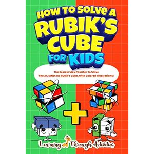 Gibbs, C How To Solve A Rubik's Cube For Kids: Value Edition: The Easiest Way Possible To Solve The 2x2 AND 3x3 Rubik's Cube, With Colored Illustrations! Gibbs, C How To Solve A Rubik's Cube For Kids: Value Edition: The Easiest Way Possible To Solve The 2x2 AND 3x3 Rubik's Cube, With Colored Illustrations!
