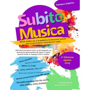 Gibellino Prof, Francesco SUBITO MUSICA 2° edizione Percorso completo 4/14 anni: 2000 attività facilmente fruibili per la Scuola Primaria e Secondaria di I grado Gibellino Prof, Francesco SUBITO MUSICA 2° edizione Percorso completo 4/14 anni: 2000 attività facilmente fruibili per la Scuola Primaria e Secondaria di I grado