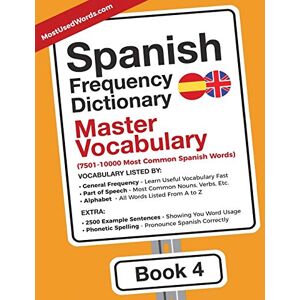MostUsedWords Spanish Frequency Dictionary Master Vocabulary: 7501-10000 Most Common Words: 7501-10000 Most Common Spanish Words: 4 (Learn Spanish with the Spanish Frequency Dictionaries) MostUsedWords Spanish Frequency Dictionary Master Vocabulary: 7501-10000 Most Common Words: 7501-10000 Most Common Spanish Words: 4 (Learn Spanish with the Spanish Frequency Dictionaries)