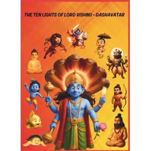 BHARDWAJ, CHETANYA The Ten Lights of Lord Vishnu Dashavatar: A Spiritual Adventure of Lord Vishnu’s Ten Incarnations BHARDWAJ, CHETANYA The Ten Lights of Lord Vishnu Dashavatar: A Spiritual Adventure of Lord Vishnu’s Ten Incarnations