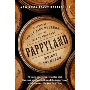 Thompson Pappyland: A Story of Family, Fine Bourbon, and the Things That Last Thompson Pappyland: A Story of Family, Fine Bourbon, and the Things That Last