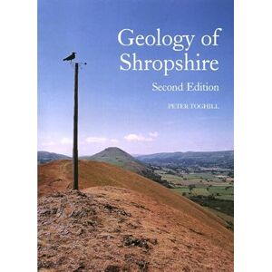 Toghill, Dr Peter Geology of Shropshire Second Edition Toghill, Dr Peter Geology of Shropshire Second Edition