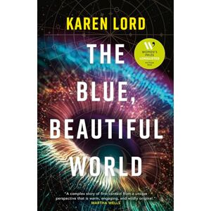 Lord, Karen The Blue, Beautiful World: Longlisted for the Women’s Prize for Fiction 2024 Lord, Karen The Blue, Beautiful World: Longlisted for the Women’s Prize for Fiction 2024