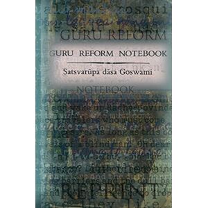 Goswami, Satsvarupa dasa Guru Reform Notebook Goswami, Satsvarupa dasa Guru Reform Notebook