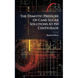 Mears, Brainerd The Osmotic Pressure Of Cane Sugar Solutions At 150 Centigrade Mears, Brainerd The Osmotic Pressure Of Cane Sugar Solutions At 150 Centigrade