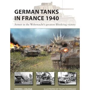 Steven J. Zaloga German Tanks in France 1940: Armor in the Wehrmacht's greatest Blitzkrieg victory: 327 (New Vanguard) Steven J. Zaloga German Tanks in France 1940: Armor in the Wehrmacht's greatest Blitzkrieg victory: 327 (New Vanguard)