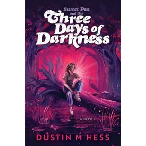 Hess, Dustin M. Sweet Pea and the Three Days of Darkness Hess, Dustin M. Sweet Pea and the Three Days of Darkness