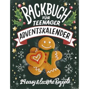 Raue, Tina Backbuch für Teenager Adventskalender: 24 easy & leckere Rezepte im Advent Cooles Geschenk für Teenager Mädchen und Jungs (Adventskalender für Jugendliche) Raue, Tina Backbuch für Teenager Adventskalender: 24 easy & leckere Rezepte im Advent Cooles Geschenk für Teenager Mädchen und Jungs (Adventskalender für Jugendliche)
