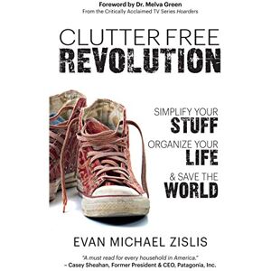 Zislis, Evan Michael ClutterFree Revolution: Simplify Your Stuff, Organize Your Life & Save the World Zislis, Evan Michael ClutterFree Revolution: Simplify Your Stuff, Organize Your Life & Save the World