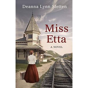 Sletten, Deanna Lynn Miss Etta: A Novel Sletten, Deanna Lynn Miss Etta: A Novel