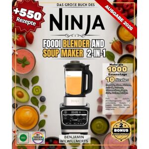 WILWILLMERTS, BENJAMIN Das große Buch des NINJA FOODI BLENDER AND SOUP MAKER 2-in-1: Über 550 einfache, abwechslungsreiche und authentische Rezepte Suppen, Smoothies, Saucen, Veloutés, Pürees und vieles mehr WILWILLMERTS, BENJAMIN Das große Buch des NINJA FOODI BLENDER AND SOUP MAKER 2-in-1: Über 550 einfache, abwechslungsreiche und authentische Rezepte Suppen, Smoothies, Saucen, Veloutés, Pürees und vieles mehr
