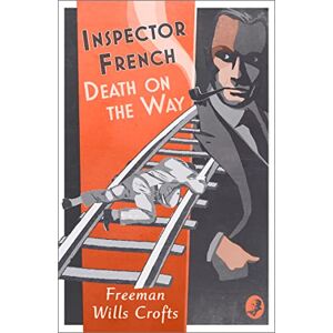 Wills Crofts, Freeman Inspector French: Death on the Way: Book 8 Wills Crofts, Freeman Inspector French: Death on the Way: Book 8