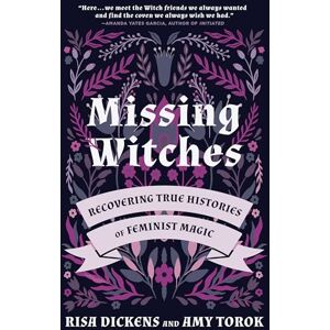 Dickens Missing Witches: Feminist Occult Histories, Rituals, and Invocations: Recovering True Histories of Feminist Magic Dickens Missing Witches: Feminist Occult Histories, Rituals, and Invocations: Recovering True Histories of Feminist Magic