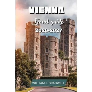 BRADWELL, WILLIAM J. VIENNA TRAVEL GUIDE 2026-2027 (Journeys with William J. Bradwell: The Insightful Traveler Collection) BRADWELL, WILLIAM J. VIENNA TRAVEL GUIDE 2026-2027 (Journeys with William J. Bradwell: The Insightful Traveler Collection)