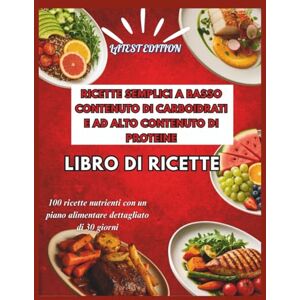 Chi, Isla RICETTE SEMPLICI A BASSO CONTENUTO DI CARBOIDRATI E RICCHE DI PROTEINE LIBRO DI RICETTE: 100 ricette nutrienti con un piano alimentare dettagliato di 30 giorni Chi, Isla RICETTE SEMPLICI A BASSO CONTENUTO DI CARBOIDRATI E RICCHE DI PROTEINE LIBRO DI RICETTE: 100 ricette nutrienti con un piano alimentare dettagliato di 30 giorni